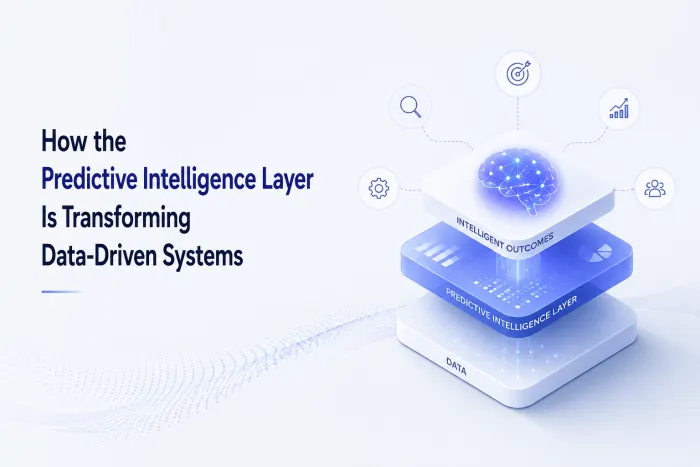 How the Predictive Intelligence Layer Is Transforming Data-Driven Systems